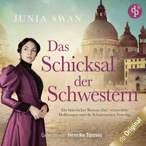 Hörbüch “Das Schicksal der Schwestern - Ein historischer Roman über verzweifelte Hoffnungen und die Schattenseiten Venedigs, Band (Ungekürzt) – Junia Swan”