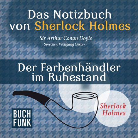 Hörbüch “Sherlock Holmes - Das Notizbuch von Sherlock Holmes: Der Farbenhändler im Ruhestand (Ungekürzt) – Arthur Conan Doyle”
