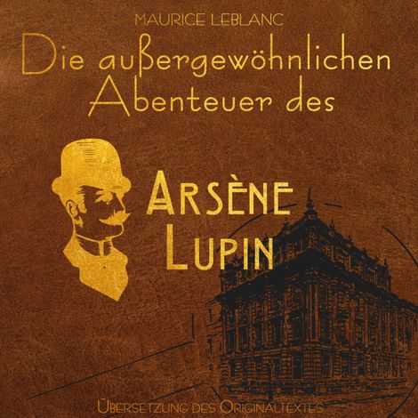 Hörbüch “Arsene Lupin - Die außergewöhnlichen Abenteuer von Arsène Lupin (Ungekürzt) – Maurice Leblanc”