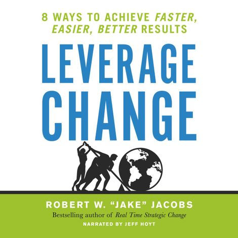Hörbüch “Leverage Change - 8 Ways to Achieve Faster, Easier, Better Results (Unabridged) – Robert W. Jacobs”