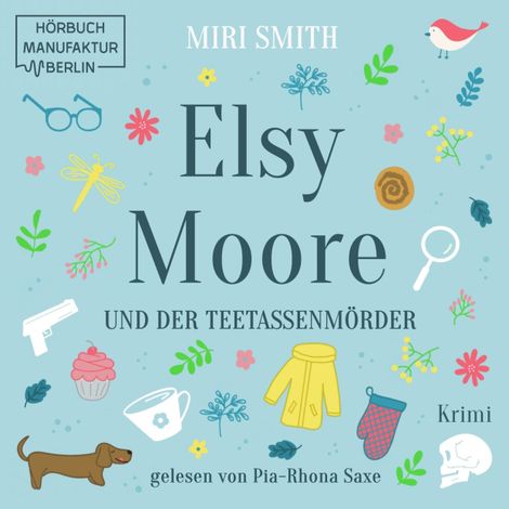 Hörbüch “Elsy Moore und der Teetassenmörder - Elsy Moore, Band 1 (ungekürzt) – Miri Smith”