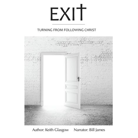 Hörbüch “Exit - Turning from following Christ (unabridged) – Keith Glasgow”