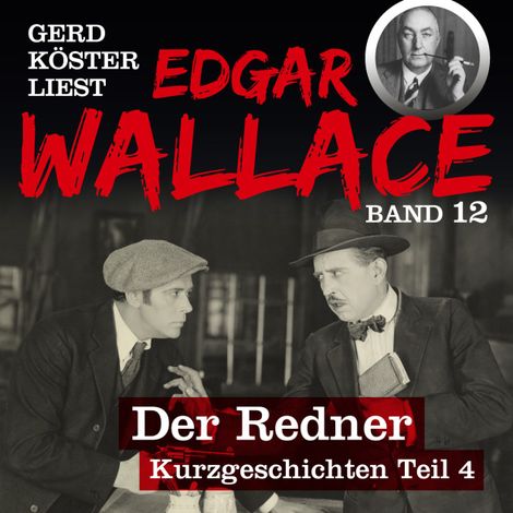 Hörbüch “Der Redner - Gerd Köster liest Edgar Wallace - Kurzgeschichten Teil 4, Band 12 (Ungekürzt) – Edgar Wallace”