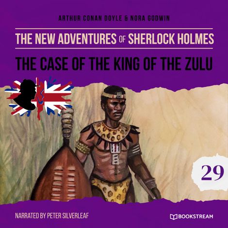 Hörbüch “The Case of the King of the Zulu - The New Adventures of Sherlock Holmes, Episode 29 (Unabridged) – Sir Arthur Conan Doyle, Nora Godwin”