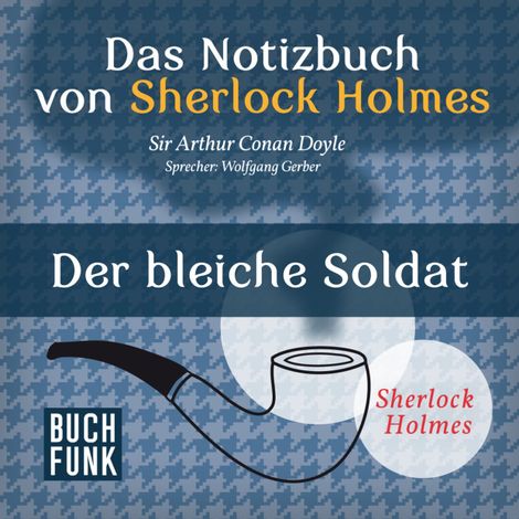 Hörbüch “Sherlock Holmes - Das Notizbuch von Sherlock Holmes: Der bleiche Soldat (Ungekürzt) – Arthur Conan Doyle”