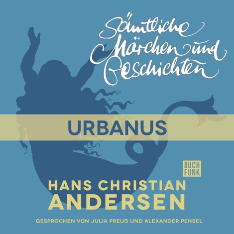 Hörbüch “H. C. Andersen: Sämtliche Märchen und Geschichten, Urbanus – Hans Christian Andersen”