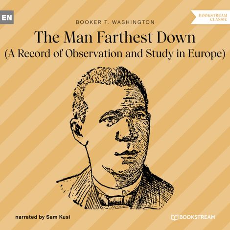 Hörbüch “The Man Farthest Down - A Record of Observation and Study in Europe (Unabridged) – Booker T. Washington”
