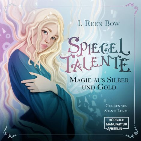 Hörbüch “Spiegeltalente - Magie aus Silber und Gold (ungekürzt) – I. Reen Bow”