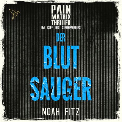 Hörbüch “Der Blutsauger - Pain Matrix Thriller - Im Kopf des Serienmörders (Ungekürzt) – Noah Fitz”