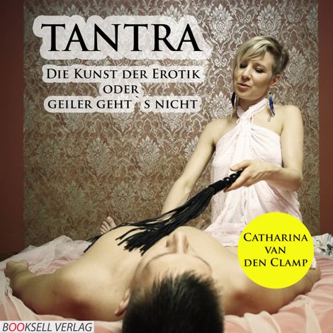 Hörbüch “Tantra - Die Kunst der Erotik oder geiler geht's nicht – Catharina van den Clamp”