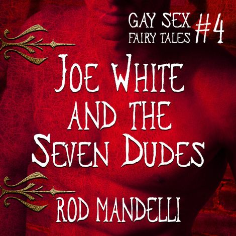 Hörbüch “Joe White and the Seven Dudes - Gay Sex Fairy Tales, book 4 (Unabridged) – Rod Mandelli”