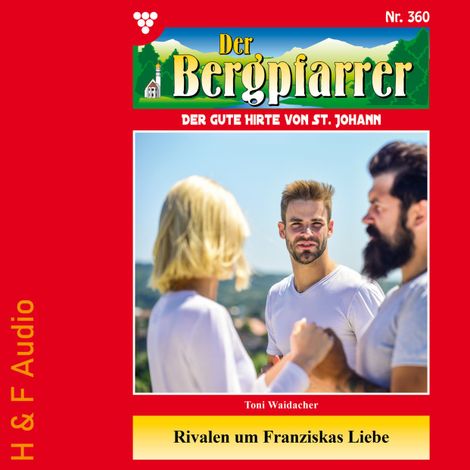 Hörbüch “Rivalen um Franziskas Liebe - Der Bergpfarrer, Band 360 (ungekürzt) – Toni Waidacher”