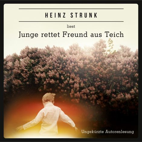 Hörbüch “Junge rettet Freund aus Teich (ungekürzt) – Heinz Strunk”