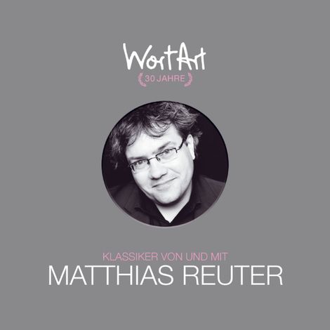 Hörbüch “30 Jahre WortArt - Klassiker von und mit Matthias Reuter – Matthias Reuter”