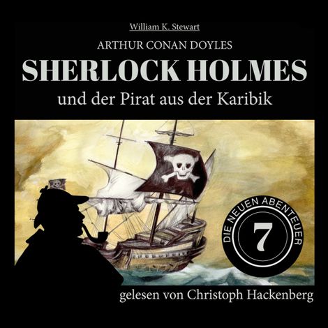 Hörbüch “Sherlock Holmes und der Pirat aus der Karibik - Die neuen Abenteuer, Folge 7 (Ungekürzt) – William K. Stewart, Sir Arthur Conan Doyle”