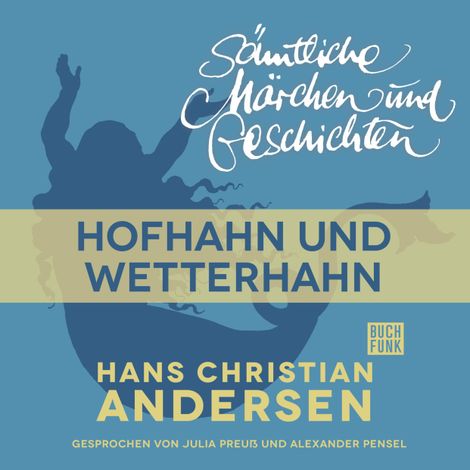 Hörbüch “H. C. Andersen: Sämtliche Märchen und Geschichten, Hofhahn und Wetterhahn – Hans Christian Andersen”