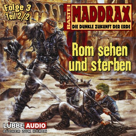Hörbüch “Maddrax, Folge 3: Rom sehen und sterben - Teil 2 – Timothy Stahl”