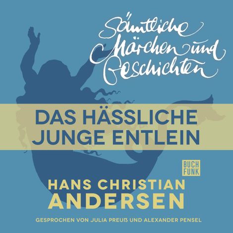 Hörbüch “H. C. Andersen: Sämtliche Märchen und Geschichten, Das hässliche junge Entlein – Hans Christian Andersen”