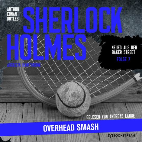 Hörbüch “Sherlock Holmes: Overhead Smash - Neues aus der Baker Street, Folge 7 (Ungekürzt) – Arthur Conan Doyle, Augusta Hawthorne”
