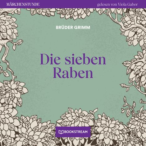 Hörbüch “Die sieben Raben - Märchenstunde, Folge 145 (Ungekürzt) – Brüder Grimm”