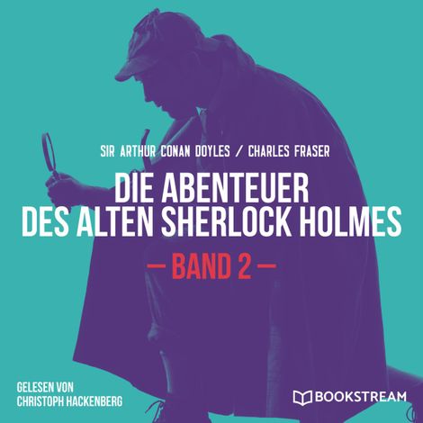 Hörbüch “Die Abenteuer des alten Sherlock Holmes, Band 2 (Ungekürzt) – Charles Fraser, Sir Arthur Conan Doyle”