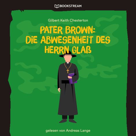 Hörbüch “Pater Brown: Die Abwesenheit des Herrn Glaß (Ungekürzt) – Gilbert Keith Chesterton”