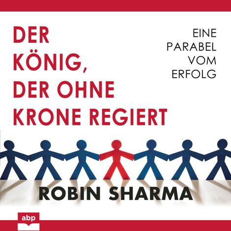 Hörbüch “Der König, der ohne Krone regiert - Eine Parabel vom Erfolg (Ungekürzt) – Robin Sharma”