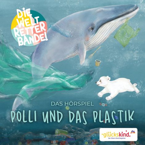 Hörbüch “Die Weltretterbande - Polli und das Plastik (glückskind-Edition) – Rudolf K. Wernicke”