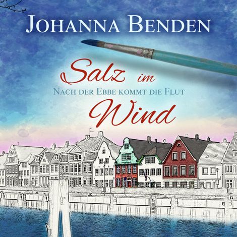Hörbüch “Salz im Wind - Anna's Geschichte - Nach der Ebbe kommt die Flut, Band 1 (Ungekürzt) – Johanna Benden”