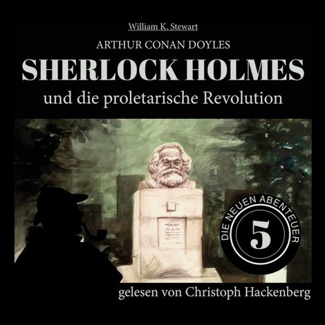 Hörbüch “Sherlock Holmes und die proletarische Revolution - Die neuen Abenteuer, Folge 5 (Ungekürzt) – William K. Stewart, Sir Arthur Conan Doyle”