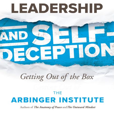 Hörbüch “Leadership and Self-Deception - Getting out of the Box (Unabridged) – The Arbinger Institute”