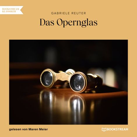 Hörbüch “Das Opernglas (Ungekürzt) – Gabriele Reuter”