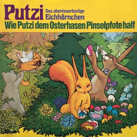 Hörbüch “Putzi - Das abenteuerlustige Eichhörnchen, Folge 4: Wie Putzi dem Osterhasen Pinselpfote half – Mara Schroeder-von Kurmin”