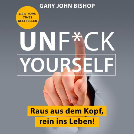 Hörbüch “Unf*ck Yourself - Raus aus dem Kopf, rein ins Leben! (Ungekürzt) – Gary John Bishop”