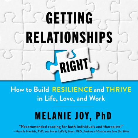 Hörbüch “Getting Relationships Right - How to Build Resilience and Thrive in Life, Love, and Work (Unabridged) – Melanie Joy”