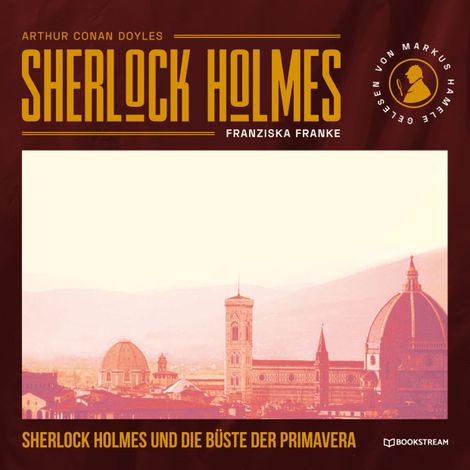 Hörbüch “Sherlock Holmes und die Büste der Primavera (Ungekürzt) – Franziska Franke, Arthur Conan Doyle”