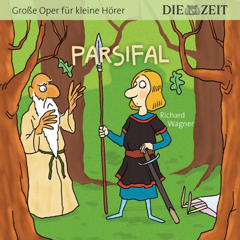 Hörbüch “Die ZEIT-Edition "Große Oper für kleine Hörer" - Parsifal – Richard Wagner”
