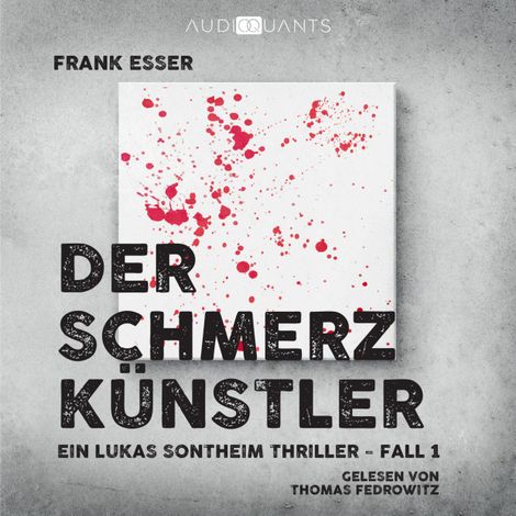 Hörbüch “Der Schmerzkünstler - Ein Lukas-Sontheim-Thriller, Fall 1 (Ungekürzt) – Frank Esser”
