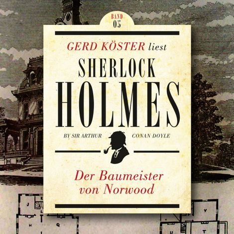 Hörbüch “Der Baumeister von Norwood - Gerd Köster liest Sherlock Holmes - Kurzgeschichten, Band 5 (Ungekürzt) – Sir Arthur Conan Doyle”