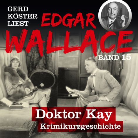 Hörbüch “Doktor Kay - Gerd Köster liest Edgar Wallace, Band 15 (Ungekürzt) – Edgar Wallace”