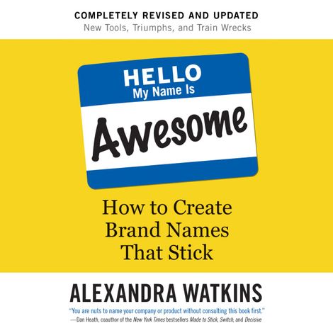 Hörbüch “Hello, My Name Is Awesome - How to Create Brand Names That Stick (Unabridged) – Alexandra Watkins”