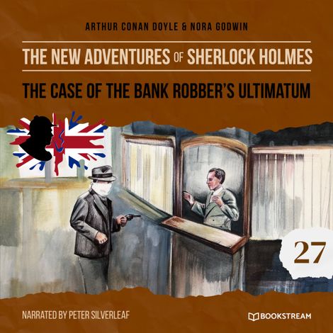Hörbüch “The Case of the Bank Robber's Ultimatum - The New Adventures of Sherlock Holmes, Episode 27 (Unabridged) – Sir Arthur Conan Doyle, Nora Godwin”