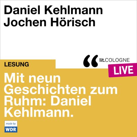 Hörbüch “Mit neun Geschichten zum Ruhm: Daniel Kehlmann - lit.COLOGNE live (Ungekürzt) – Daniel Kehlmann”
