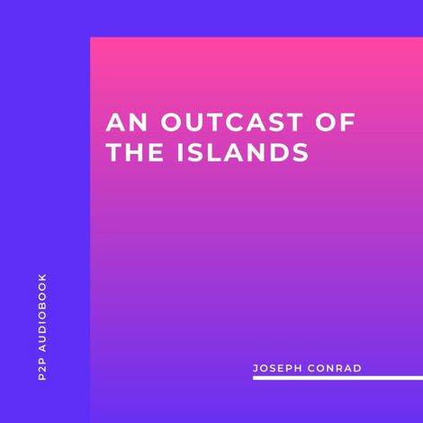 Hörbüch “An Outcast Of The Islands (Unabridged) – Joseph Conrad”
