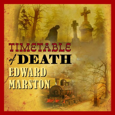 Hörbüch “Timetable of Death - The Railway Detective, book 12 (Unabridged) – Edward Marston”