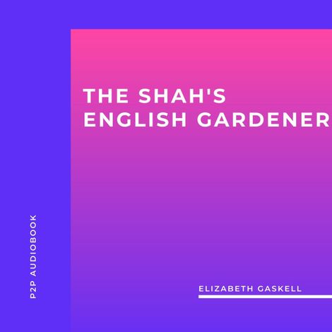 Hörbüch “The Shah's English Gardener (Unabridged) – Elizabeth Gaskell”