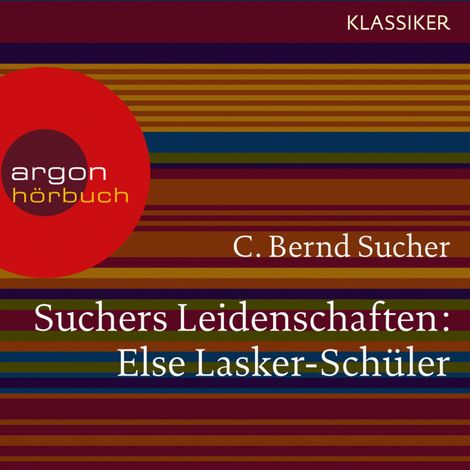 Hörbüch “Suchers Leidenschaften: Else Lasker-Schüler - oder Ich bin in Theben geboren (Szenische Lesung) – C. Bernd Sucher”