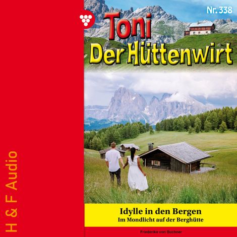 Hörbüch “Idylle in den Bergen - Toni der Hüttenwirt, Band 338 (ungekürzt) – Friederike von Buchner”