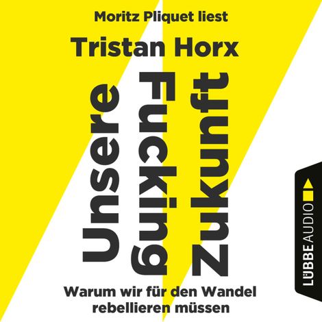 Hörbüch “UNSERE FUCKING ZUKUNFT - Warum wir für den Wandel rebellieren müssen (Ungekürzt) – Tristan Horx”