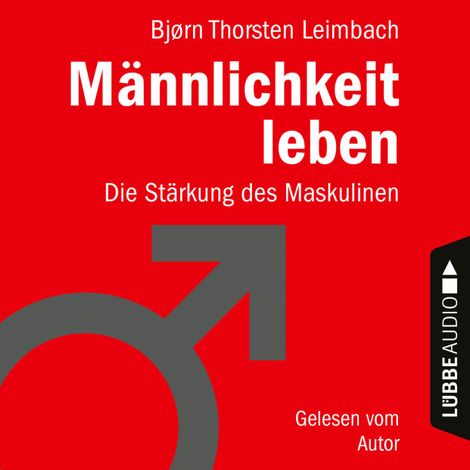Hörbüch “Männlichkeit leben - Die Stärkung des Maskulinen (Ungekürzt) – Björn Thorsten Leimbach”